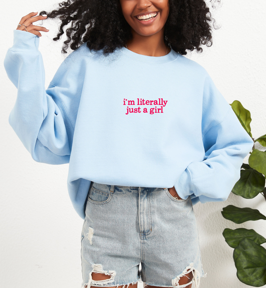 I'm Literally Just A Girl Embroidered Sweatshirt, Funny Gifts for Her, Girly Sweartshirt, Girly Gifts, Pink Funny y2k Crewneck, Gift Ideas for Her